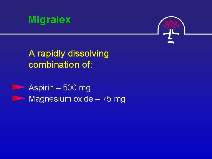 Migralex A rapidly dissolving combination of: Aspirin – 500 mg Magnesium oxide – 75