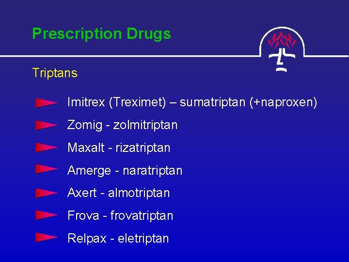 Prescription Drugs Triptans Imitrex (Treximet) – sumatriptan (+naproxen) Zomig - zolmitriptan Maxalt - rizatriptan