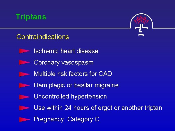 Triptans Contraindications Ischemic heart disease Coronary vasospasm Multiple risk factors for CAD Hemiplegic or