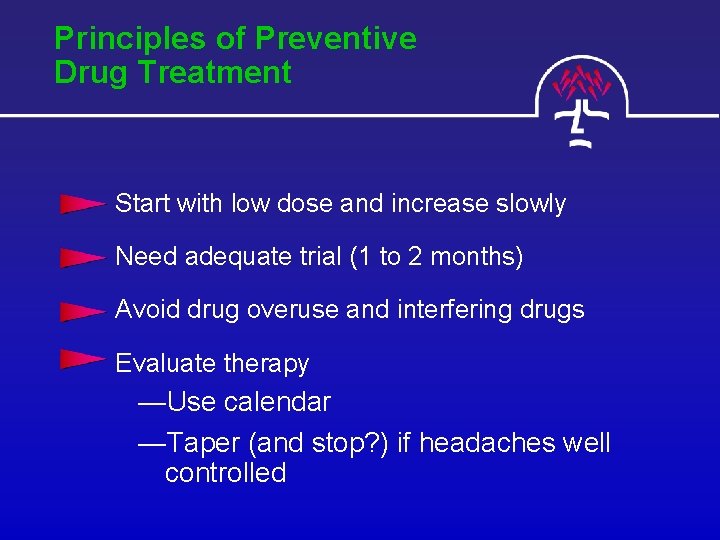 Principles of Preventive Drug Treatment Start with low dose and increase slowly Need adequate