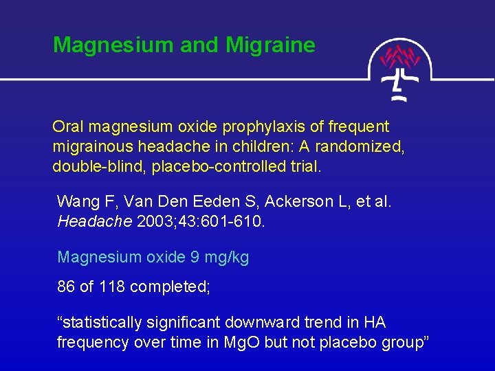  Magnesium and Migraine Oral magnesium oxide prophylaxis of frequent migrainous headache in children: