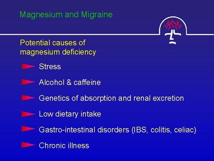 Magnesium and Migraine Potential causes of magnesium deficiency Stress Alcohol & caffeine Genetics of