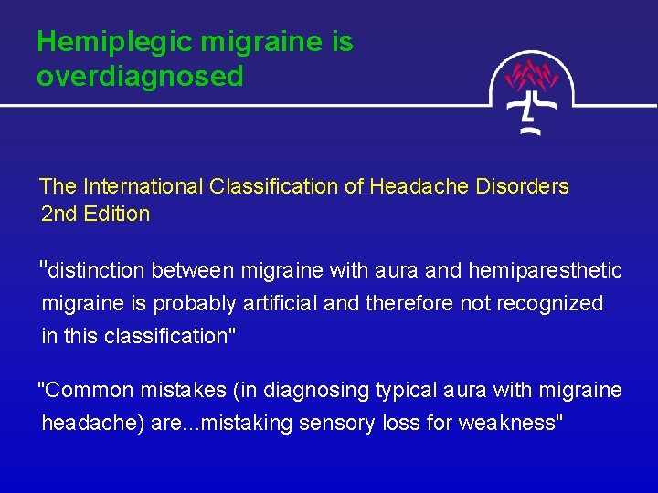 Hemiplegic migraine is overdiagnosed The International Classification of Headache Disorders 2 nd Edition "distinction