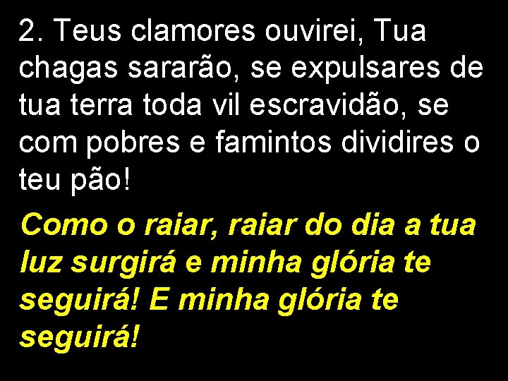 2. Teus clamores ouvirei, Tua chagas sararão, se expulsares de tua terra toda vil