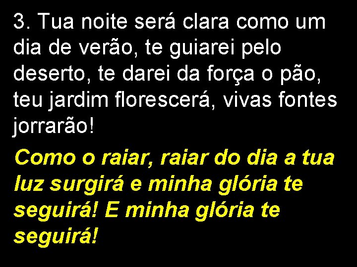 3. Tua noite será clara como um dia de verão, te guiarei pelo deserto,