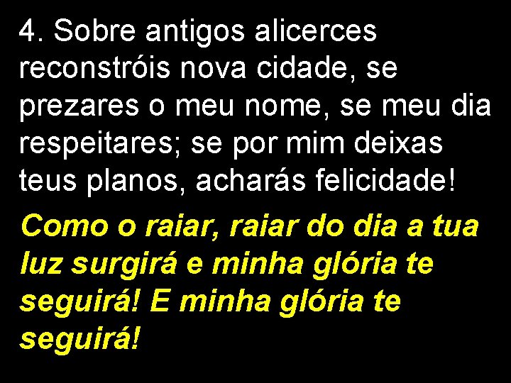 4. Sobre antigos alicerces reconstróis nova cidade, se prezares o meu nome, se meu