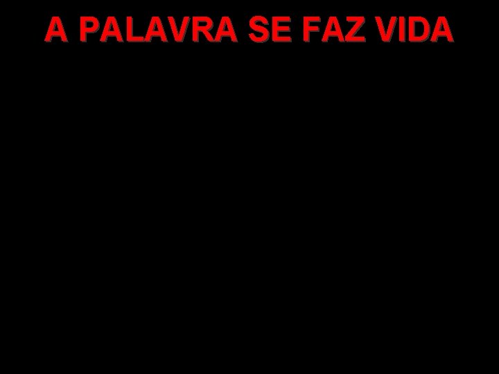 A PALAVRA SE FAZ VIDA 