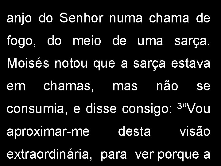 anjo do Senhor numa chama de fogo, do meio de uma sarça. Moisés notou