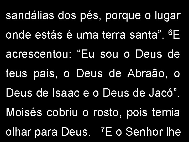 sandálias dos pés, porque o lugar onde estás é uma terra santa”. 6 E