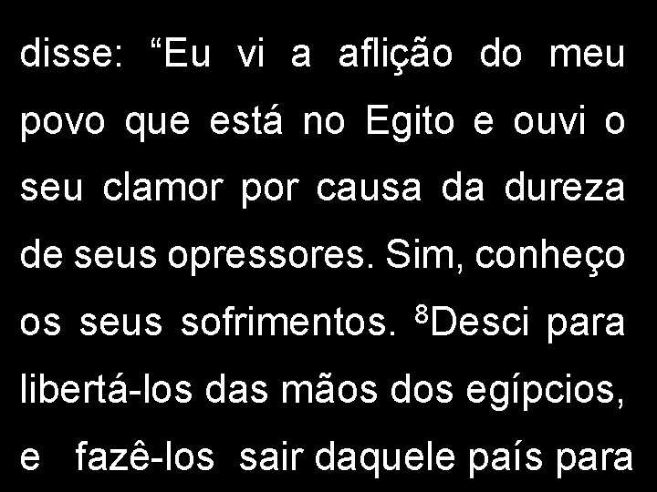 disse: “Eu vi a aflição do meu povo que está no Egito e ouvi