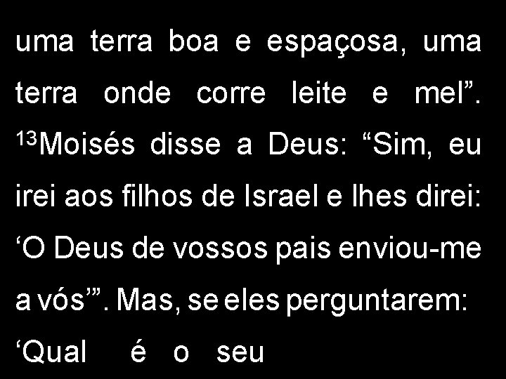 uma terra boa e espaçosa, uma terra onde corre leite e mel”. 13 Moisés