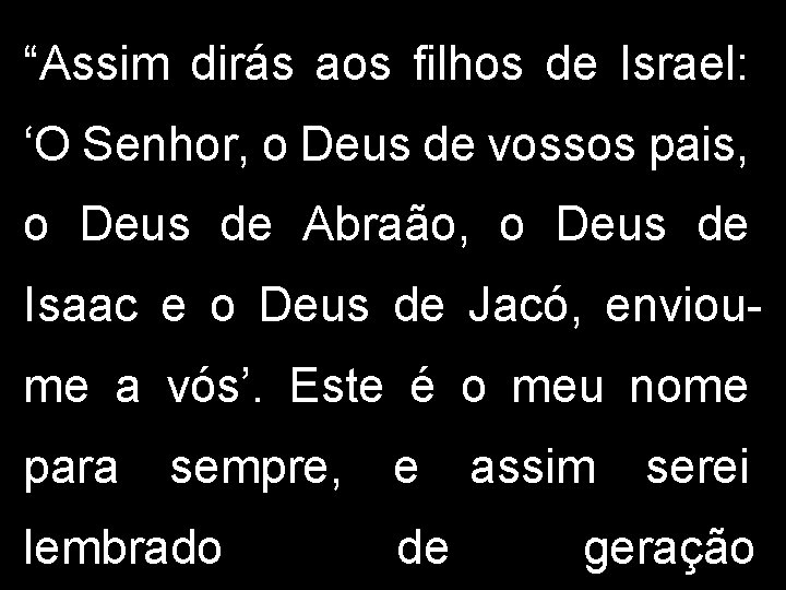 “Assim dirás aos filhos de Israel: ‘O Senhor, o Deus de vossos pais, o