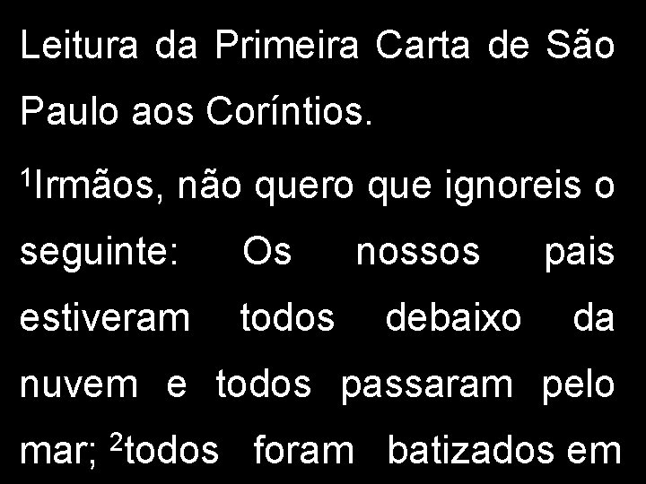 Leitura da Primeira Carta de São Paulo aos Coríntios. 1 Irmãos, não quero que