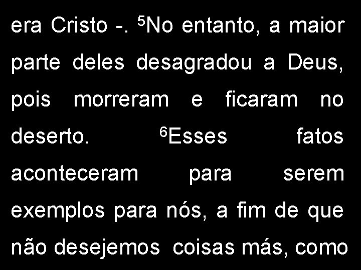 era Cristo -. 5 No entanto, a maior parte deles desagradou a Deus, pois