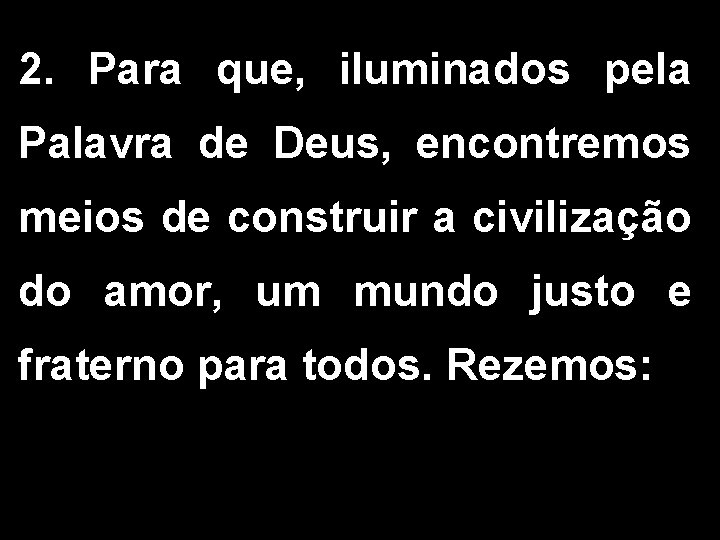 2. Para que, iluminados pela Palavra de Deus, encontremos meios de construir a civilização