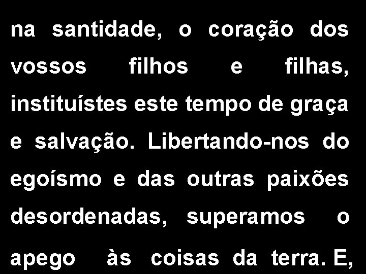 na santidade, o coração dos vossos filhos e filhas, instituístes este tempo de graça