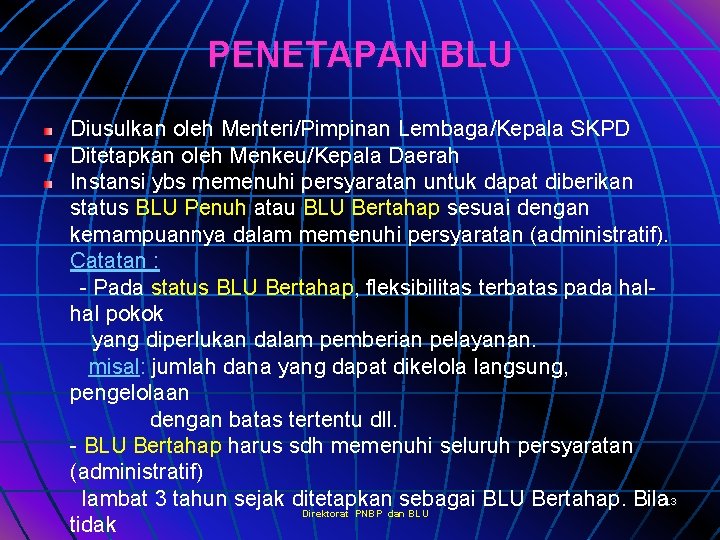 PENETAPAN BLU Diusulkan oleh Menteri/Pimpinan Lembaga/Kepala SKPD Ditetapkan oleh Menkeu/Kepala Daerah Instansi ybs memenuhi