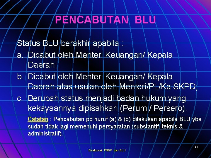 PENCABUTAN BLU Status BLU berakhir apabila : a. Dicabut oleh Menteri Keuangan/ Kepala Daerah;