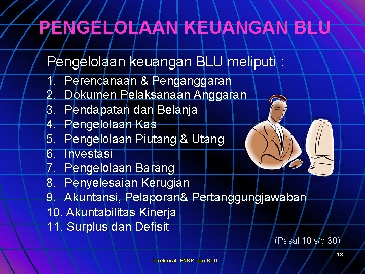 PENGELOLAAN KEUANGAN BLU Pengelolaan keuangan BLU meliputi : 1. Perencanaan & Penganggaran 2. Dokumen