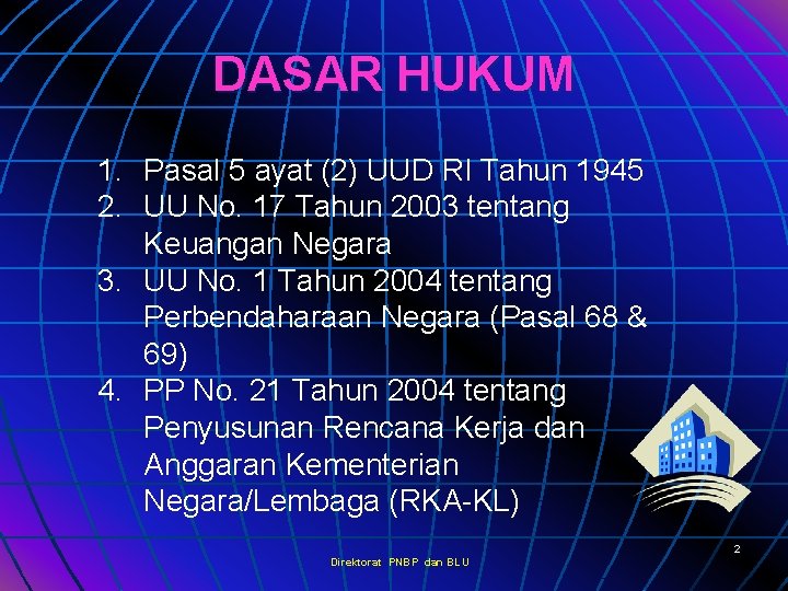 DASAR HUKUM 1. Pasal 5 ayat (2) UUD RI Tahun 1945 2. UU No.