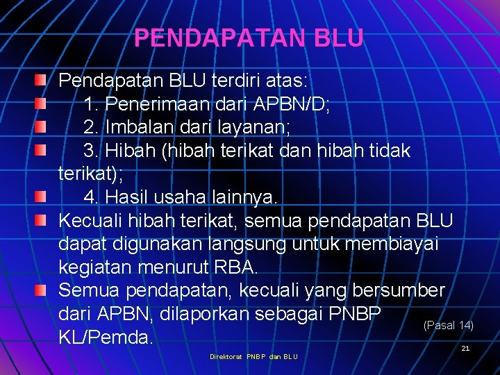 PENDAPATAN BLU Pendapatan BLU terdiri atas: 1. Penerimaan dari APBN/D; 2. Imbalan dari layanan;