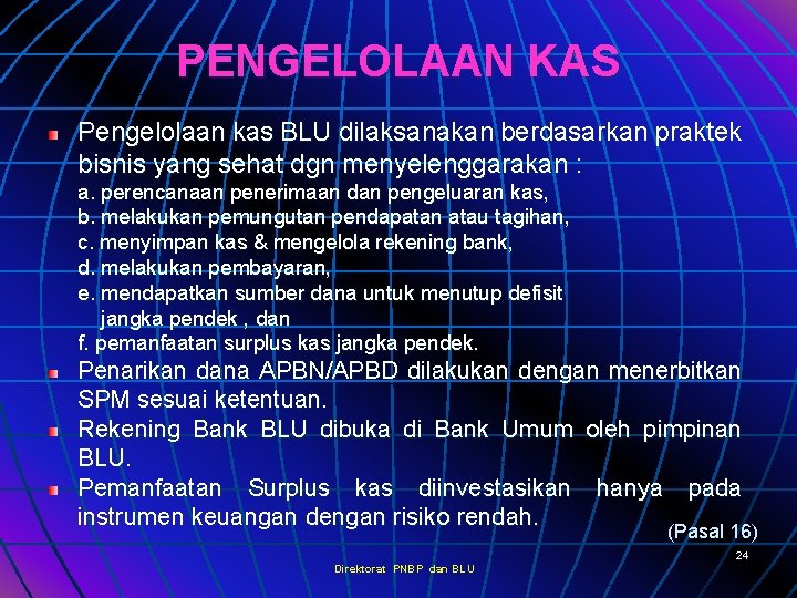 PENGELOLAAN KAS Pengelolaan kas BLU dilaksanakan berdasarkan praktek bisnis yang sehat dgn menyelenggarakan :