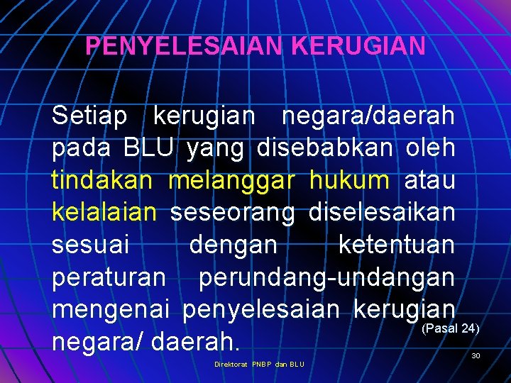 PENYELESAIAN KERUGIAN Setiap kerugian negara/daerah pada BLU yang disebabkan oleh tindakan melanggar hukum atau