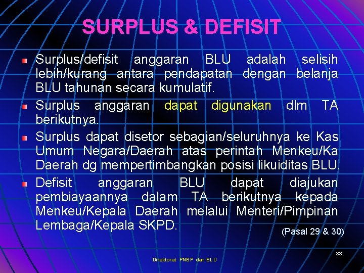 SURPLUS & DEFISIT Surplus/defisit anggaran BLU adalah selisih lebih/kurang antara pendapatan dengan belanja BLU