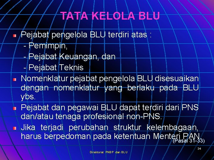 TATA KELOLA BLU Pejabat pengelola BLU terdiri atas : - Pemimpin, - Pejabat Keuangan,