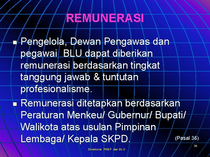 REMUNERASI n n Pengelola, Dewan Pengawas dan pegawai BLU dapat diberikan remunerasi berdasarkan tingkat