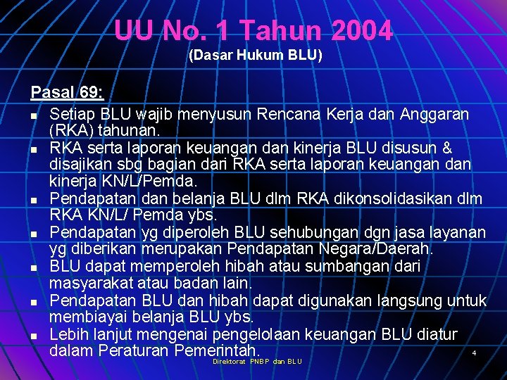 UU No. 1 Tahun 2004 (Dasar Hukum BLU) Pasal 69: n Setiap BLU wajib