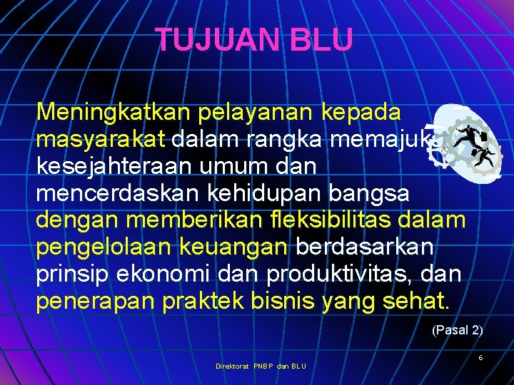 TUJUAN BLU Meningkatkan pelayanan kepada masyarakat dalam rangka memajukan kesejahteraan umum dan mencerdaskan kehidupan