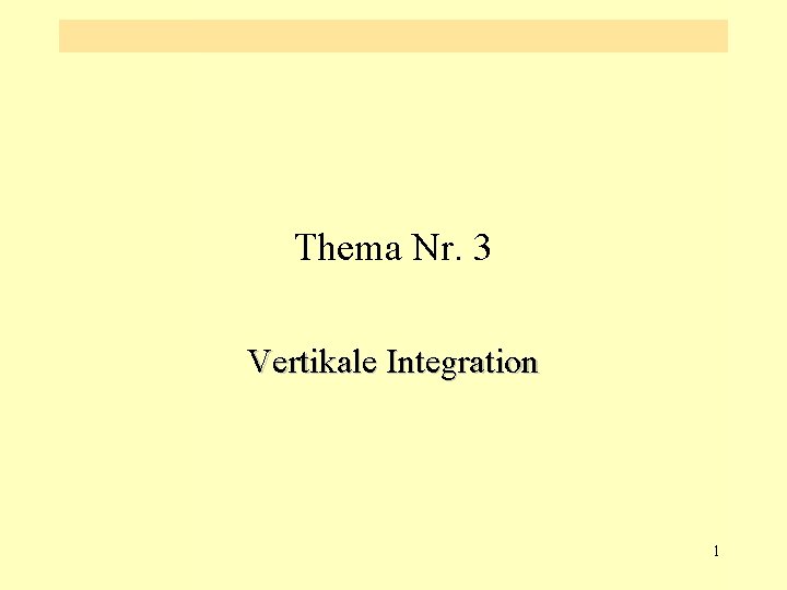 Thema Nr. 3 Vertikale Integration 1 