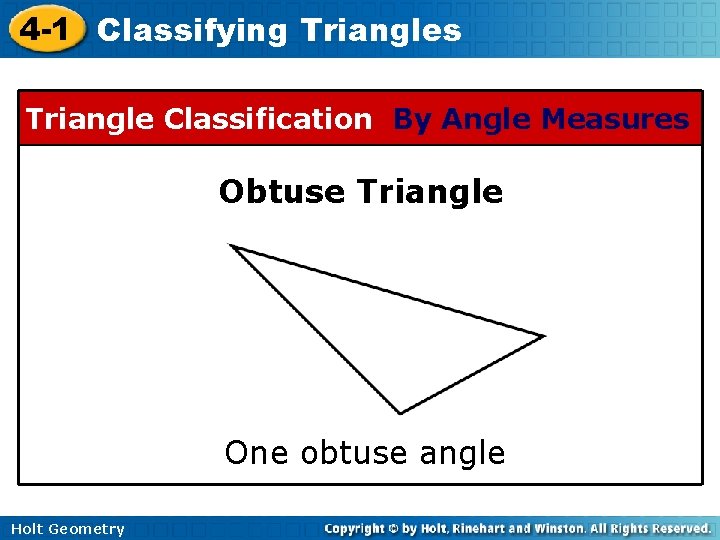 4 -1 Classifying Triangles Triangle Classification By Angle Measures Obtuse Triangle One obtuse angle