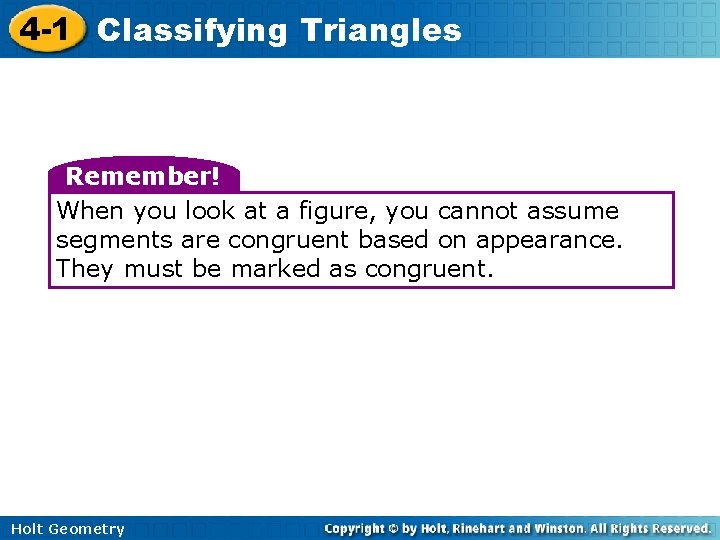4 -1 Classifying Triangles Remember! When you look at a figure, you cannot assume