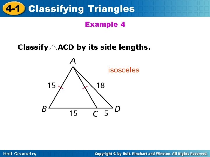 4 -1 Classifying Triangles Example 4 Classify ACD by its side lengths. isosceles Holt