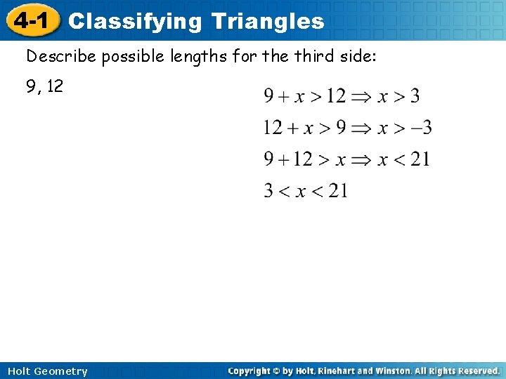 4 -1 Classifying Triangles Describe possible lengths for the third side: 9, 12 Holt