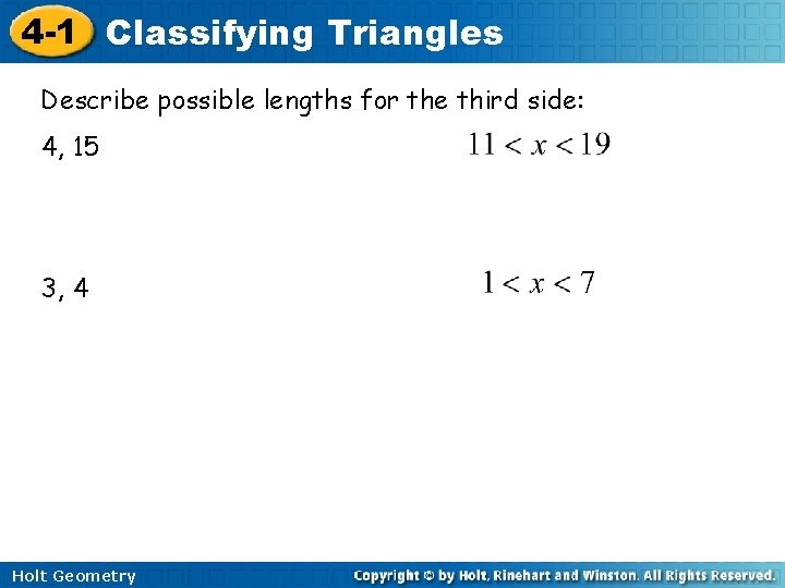 4 -1 Classifying Triangles Describe possible lengths for the third side: 4, 15 3,