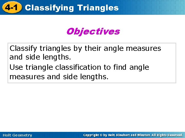4 -1 Classifying Triangles Objectives Classify triangles by their angle measures and side lengths.