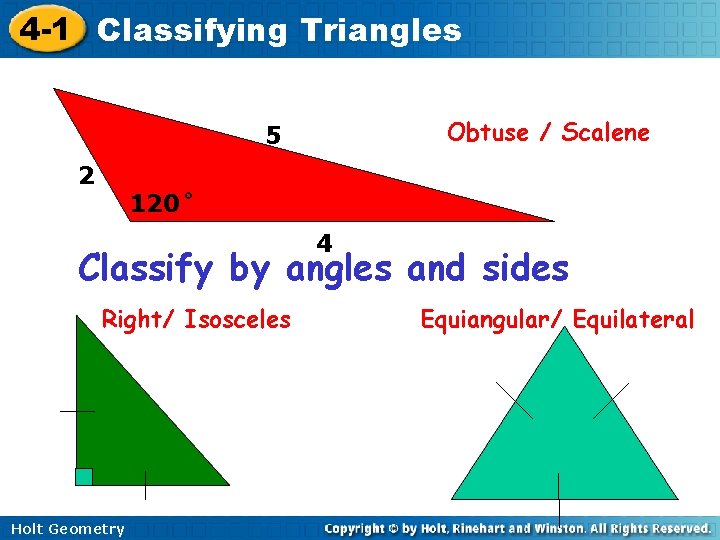4 -1 Classifying Triangles Obtuse / Scalene 5 2 120˚ 4 Classify by angles