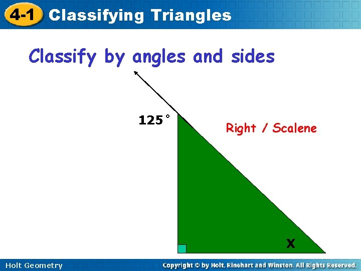 4 -1 Classifying Triangles Classify by angles and sides 125˚ Right / Scalene X