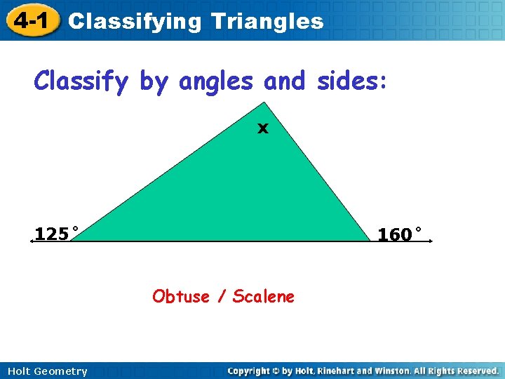 4 -1 Classifying Triangles Classify by angles and sides: x 125˚ 160˚ Obtuse /