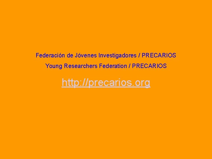 Federación de Jóvenes Investigadores / PRECARIOS Young Researchers Federation / PRECARIOS http: //precarios. org