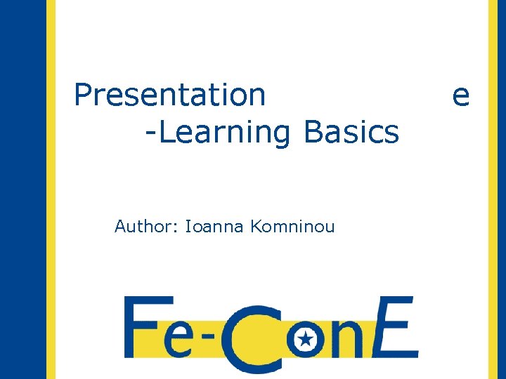 Presentation -Learning Basics Author: Ioanna Komninou e 