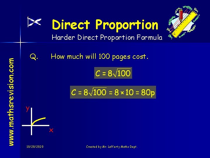 Direct Proportion www. mathsrevision. com Harder Direct Proportion Formula Q. How much will 100