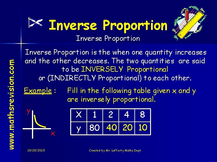 Inverse Proportion www. mathsrevision. com Inverse Proportion is the when one quantity increases and