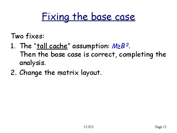 Fixing the base case Two fixes: 1. The “tall cache” assumption: M≥B 2. Then