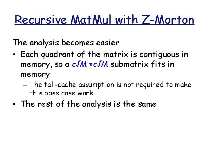 Recursive Mat. Mul with Z-Morton The analysis becomes easier • Each quadrant of the