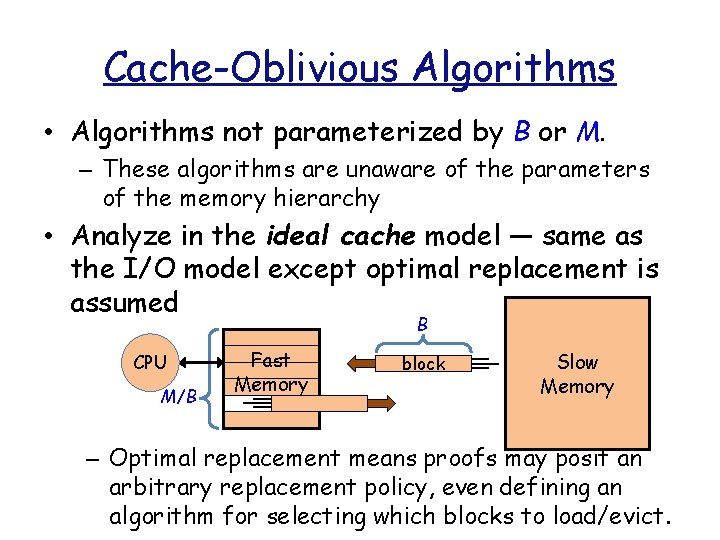 Cache-Oblivious Algorithms • Algorithms not parameterized by B or M. – These algorithms are