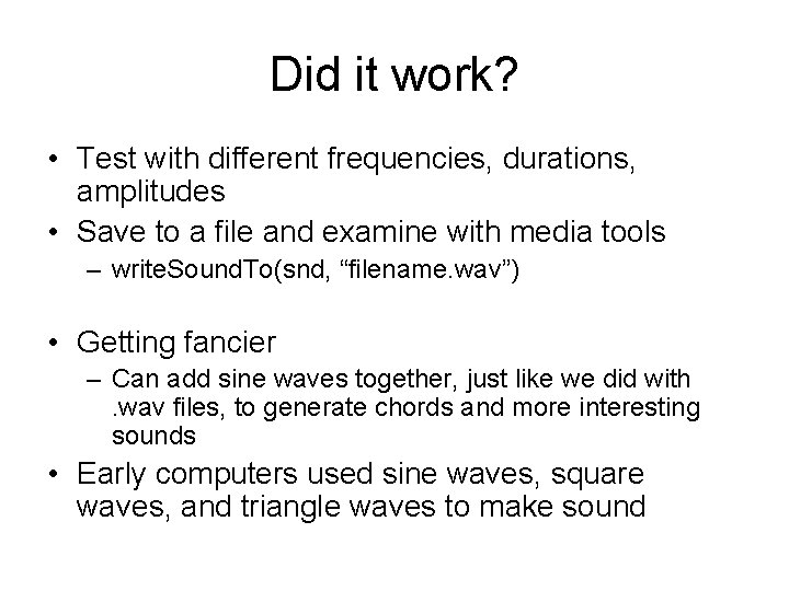 Did it work? • Test with different frequencies, durations, amplitudes • Save to a